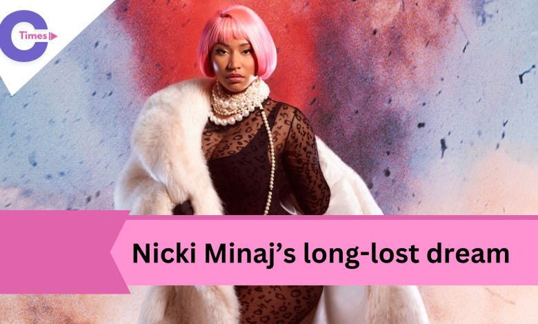 Nicki Minaj’s long-lost dream