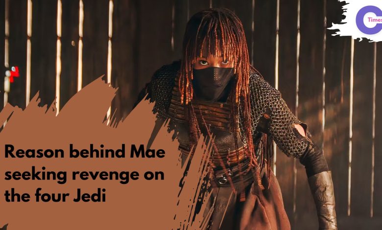 Reason behind Mae seeking revenge on the four Jedi